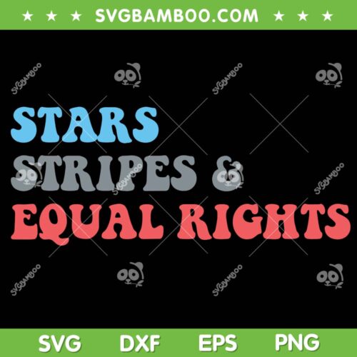 Stars Stripes And Equal Rights 4th Of July SVG PNG, Women's Rights SVG, Pro Choice Feminist DXF SVG PNG EPS