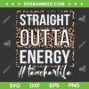Straight Outta Energy Teacher Life Leopard SVG PNG, Last Day Of School 2023 Cheetah SVG, School Leopard DXF SVG PNG EPS