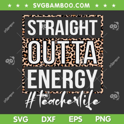 Straight Outta Energy Teacher Life Leopard SVG PNG, Last Day Of School 2023 Cheetah SVG, School Leopard DXF SVG PNG EPS