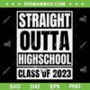 Straight Outta High School Class Of 2023 SVG PNG, High School SVG, Senior 2023 DXF SVG PNG EPS Straight Outta High School Class Of 2023 SVG PNG, High School SVG, Senior 2023 DXF SVG PNG EPS