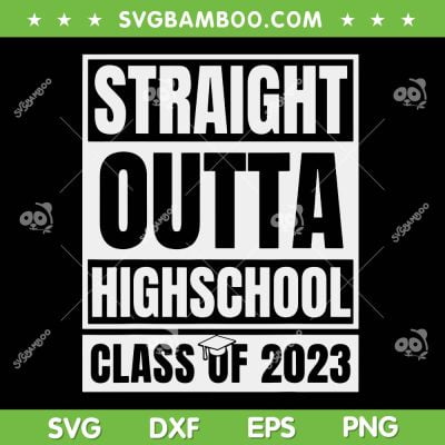 Straight Outta High School Class Of 2023 SVG PNG, High School SVG, Senior 2023 DXF SVG PNG EPS