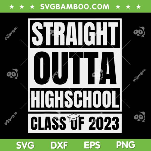 Straight Outta High School Class Of 2023 SVG PNG, High School SVG, Senior 2023 DXF SVG PNG EPS