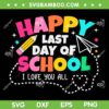 Students Kindergarten Graduation 2023 SVG PNG, Happy End Of School Year SVG, I Love You All DXF SVG PNG EPS