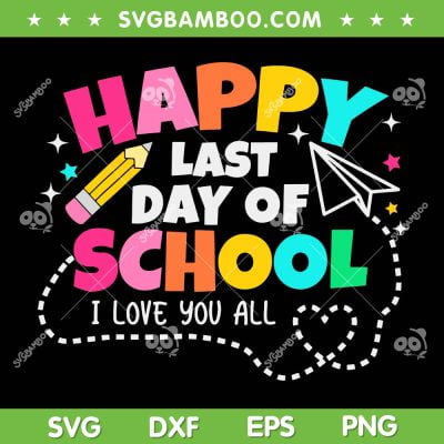 Students Kindergarten Graduation 2023 SVG PNG, Happy End Of School Year SVG, I Love You All DXF SVG PNG EPS