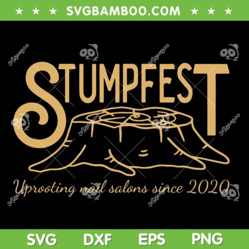 Stumpfest Uprroting Nail Salons Since 2020 SVG, Funny Dad Mom SVG, Stumpfest 2020 DXF SVG PNG EPS