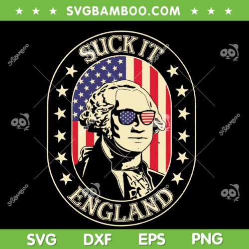 Suck It England 4th Of July SVG PNG, Washington 4th Of July SVG, Independence Day DXF SVG PNG EPS
