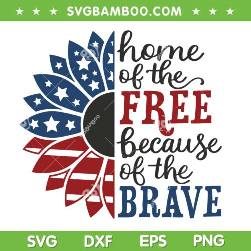 Sunflower Home Of The Free Because Of The Brave SVG PNG, USA Sunflower SVG, July 4th DXF SVG PNG EPS