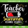 Teacher Summer Recharge Required SVG PNG, Last day School Vacation SVG, Teacher Life DXF SVG PNG EPS