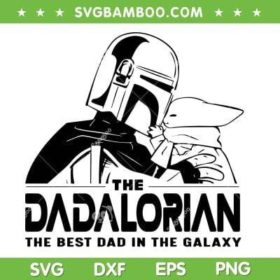 The Dadalorian SVG PNG, The Best Dad In The Galaxy SVG, Star Wars Dad DXF SVG PNG EPS The Dadalorian SVG PNG, The Best Dad In The Galaxy SVG, Star Wars Dad DXF SVG PNG EPS