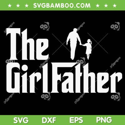 The Girl Father SVG PNG, Funny Girl Of Dad SVG, Father And Girl DXF SVG PNG EPS