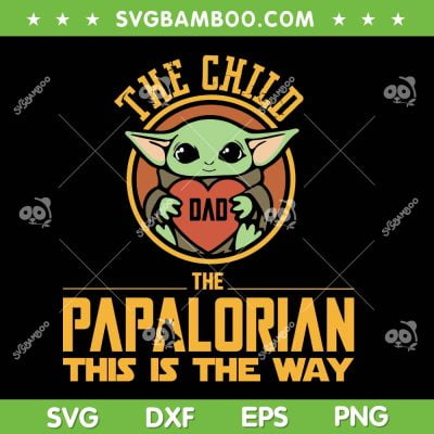 The Papalorian SVG PNG, Baby Yoda Love Dad SVG, The Child Dad The Papalorian DXF SVG PNG EPS The Papalorian SVG PNG, Baby Yoda Love Dad SVG, The Child Dad The Papalorian DXF SVG PNG EPS