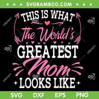 This Is What The World's Greatest Mom Looks Like SVG PNG, Mother's Day SVG, Greatest Mom DXF SVG PNG EPS This Is What The World's Greatest Mom Looks Like SVG PNG, Mother's Day SVG, Greatest Mom DXF SVG PNG EPS