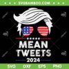 Trump Mean Tweets 2024 SVG PNG, Donald Trump 2024 SVG, Trump Flag DXF SVG PNG EPS Trump Mean Tweets 2024 SVG PNG, Donald Trump 2024 SVG, Trump Flag DXF SVG PNG EPS