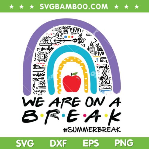 We Are On A Break Rainbow SVG PNG, Teacher Summer Break SVG, Rainbow Teacher DXF SVG PNG EPS