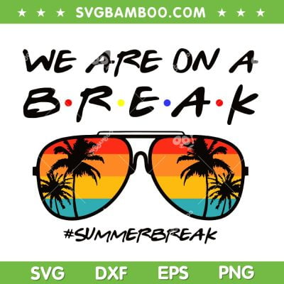 We Are On A Break Teacher Glasses SVG PNG, Retro Summer Break SVG, Hello Summer DXF SVG PNG EPS