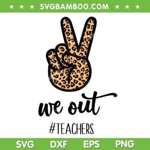 We Out Teacher Hand Leopard SVG PNG, Happy Last Day Of School SVG, Funny Teacher DXF SVG PNG EPS