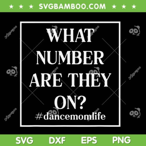 What Number Are They On SVG PNG, Dance Mom Life SVG, Mother Quote DXF SVG PNG EPS