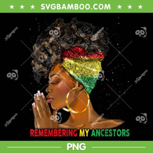 Womens Remembering My Ancestors Black Freedom PNG, Juneteenth Freedom Day PNG, 1865 Juneteenth PNG