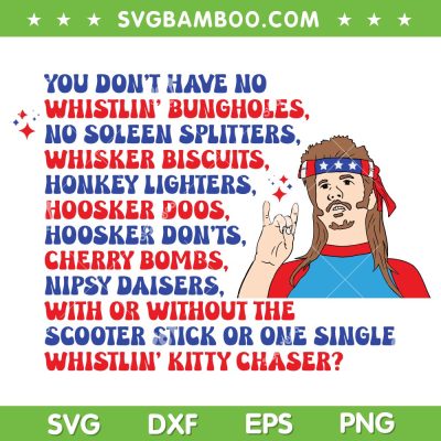 You Don't Have No Whistling Bungholes SVG, Joe Dirt Patriotic SVG, Joe Dirt Quote DXF SVG PNG EPS You Don't Have No Whistling Bungholes SVG, Joe Dirt Patriotic SVG, Joe Dirt Quote DXF SVG PNG EPS