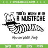 You're Worm With A Mustache SVG PNG, Worm Mustache Reunion Watch Parly SVG, Mustache Quote DXF SVG PNG EPS You're Worm With A Mustache SVG PNG, Worm Mustache Reunion Watch Parly SVG, Mustache Quote DXF SVG PNG EPS