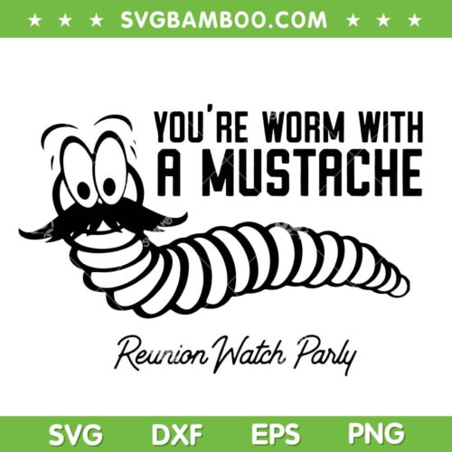 You're Worm With A Mustache SVG PNG, Worm Mustache Reunion Watch Parly SVG, Mustache Quote DXF SVG PNG EPS