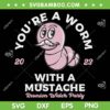 You're Worm With A Mustache SVG PNG, James Tom Ariana Reality SVG, Mustache Quotes DXF SVG PNG EPS You're Worm With A Mustache SVG PNG, James Tom Ariana Reality SVG, Mustache Quotes DXF SVG PNG EPS