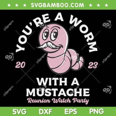 You're Worm With A Mustache SVG PNG, James Tom Ariana Reality SVG, Mustache Quotes DXF SVG PNG EPS