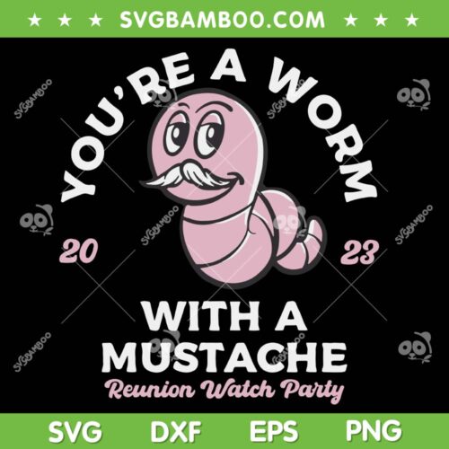You're Worm With A Mustache SVG PNG, James Tom Ariana Reality SVG, Mustache Quotes DXF SVG PNG EPS