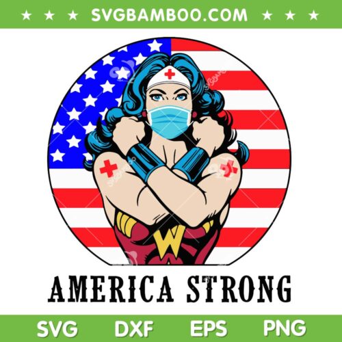 America Strong Wonder Woman SVG PNG, Wonder Woman Nurse SVG, Strong Woman Nurse DXF SVG PNG EPS