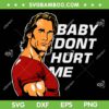 Baby Don't Hurt Me Meme SVG PNG, Funny Mike O Hearn SVG, Don't Hurt Me DXF SVG PNG EPS