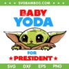 Baby Yoda For President SVG PNG, Star Wars Day 2023 SVG, Mandalorian Baby DXF SVG PNG EPS Baby Yoda For President SVG PNG, Star Wars Day 2023 SVG, Mandalorian Baby DXF SVG PNG EPS