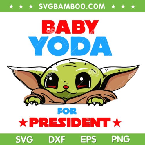 Baby Yoda For President SVG PNG, Star Wars Day 2023 SVG, Mandalorian Baby DXF SVG PNG EPS