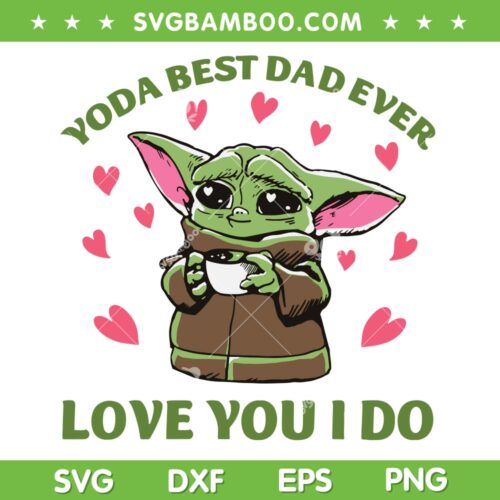 Baby Yoda Love You I Do SVG PNG, Yoda Best Dad Ever SVG, Happy Fathers Day DXF SVG PNG EPS