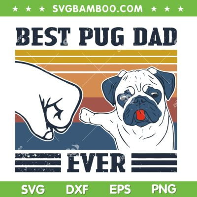Best Pug Dad Ever SVG PNG, Best Dog Dad SVG, Happy Fathers Day DXF SVG PNG EPS Best Pug Dad Ever SVG PNG, Best Dog Dad SVG, Happy Fathers Day DXF SVG PNG EPS