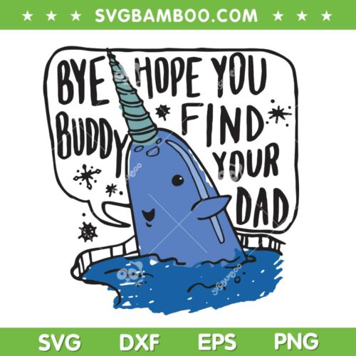 Bye Buddy Hope You Find Your Dad SVG, Merry Christmas Elf Buddy SVG, Funny Bye Buddy DXF SVG PNG EPS