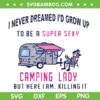 Camping Lady SVG PNG, To Be A Super Sexy SVG, Camping Woman DXF SVG PNG EPS Camping Lady SVG PNG, To Be A Super Sexy SVG, Camping Woman DXF SVG PNG EPS