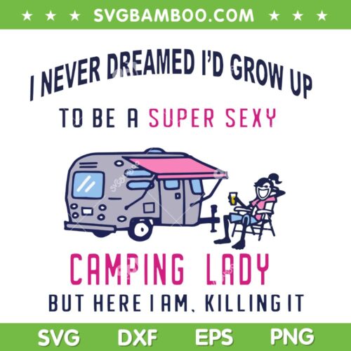Camping Lady SVG PNG, To Be A Super Sexy SVG, Camping Woman DXF SVG PNG EPS