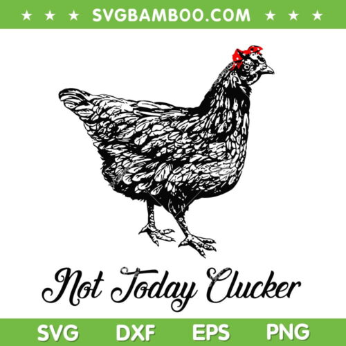Chicken Mom With Bandana SVG PNG, Not Today Clucker SVG, Funny Chickens DXF SVG PNG EPS
