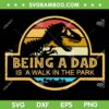 Dad Jurassic Park SVG PNG, Being A Dad Is A Walk In The Park SVG, Dinosaur Father DXF SVG PNG EPS Dad Jurassic Park SVG PNG, Being A Dad Is A Walk In The Park SVG, Dinosaur Father DXF SVG PNG EPS