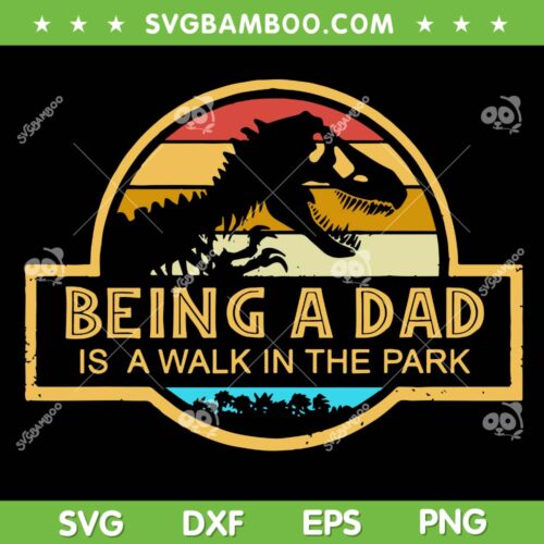Dad Jurassic Park SVG PNG, Being A Dad Is A Walk In The Park SVG, Dinosaur Father DXF SVG PNG EPS