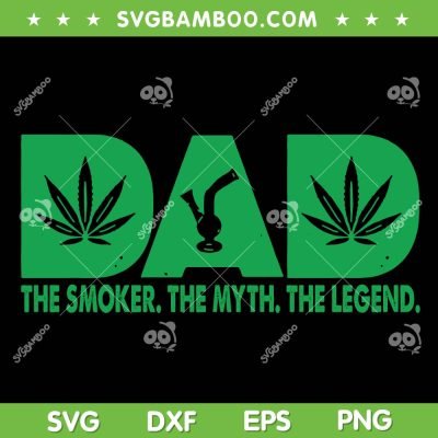 Dad The Smoker SVG PNG, The Smoker The Myth The Legend SVG, Cannabis Father DXF SVG PNG EPS Dad The Smoker SVG PNG, The Smoker The Myth The Legend SVG, Cannabis Father DXF SVG PNG EPS