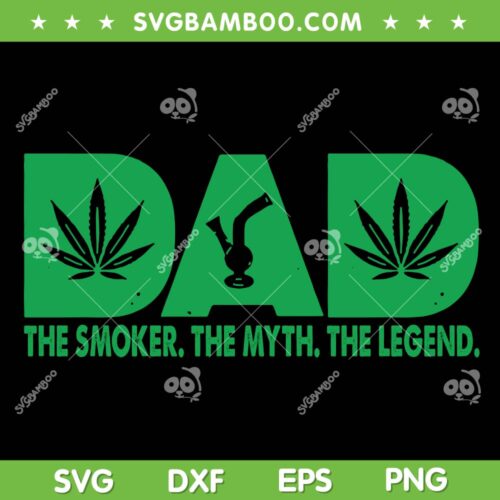 Dad The Smoker SVG PNG, The Smoker The Myth The Legend SVG, Cannabis Father DXF SVG PNG EPS