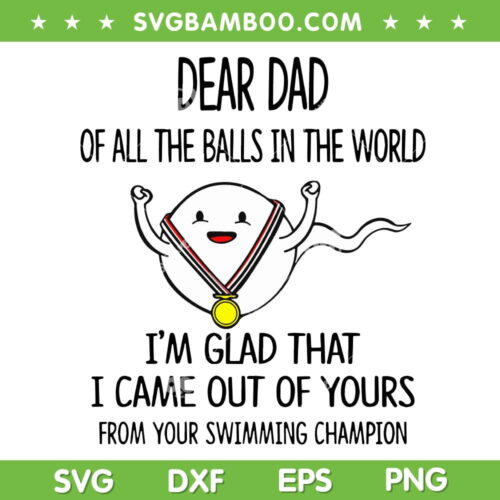 Dear Dad Of All The Balls In The World SVG PNG, I'm Glad That I Came Out Of Yours SVG, Happy Fathers Day DXF SVG PNG EPS
