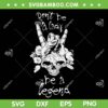 Don't Be A Lady Be A Legend SVG PNG, Hand Skull Floral SVG, Skeleton Halloween DXF SVG PNG EPS