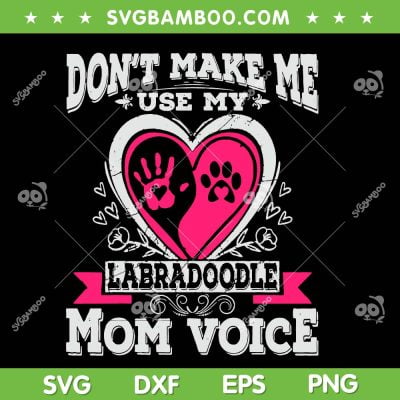 Don't Make Me Use My Labradoodle Mom Voice SVG PNG, Mother Voice SVG, Labradoodle Paw Dog DXF SVG PNG EPS