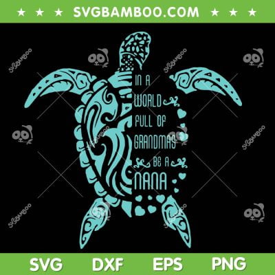 Grandmas Turtle SVG PNG, Turtle In A World Full Of Grandmas Be A Nana SVG, Mother Turtle DXF SVG PNG EPS Grandmas Turtle SVG PNG, Turtle In A World Full Of Grandmas Be A Nana SVG, Mother Turtle DXF SVG PNG EPS