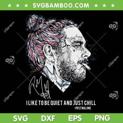Post Malone Smoking SVG PNG, I Like To Be Quiet And Just Chill SVG, Post Malone DXF SVG PNG EPS Post Malone Smoking SVG PNG, I Like To Be Quiet And Just Chill SVG, Post Malone DXF SVG PNG EPS