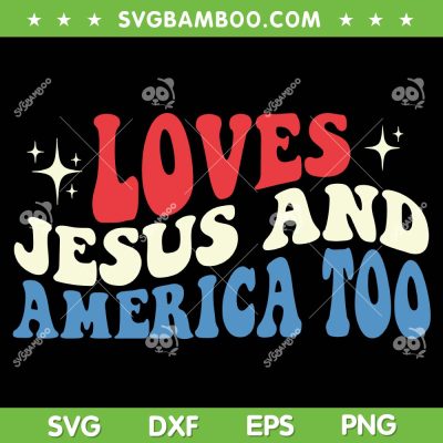 Loves Jesus And America Too American Flag SVG, American Independence Day 2023 SVG, July 4th DXF SVG PNG EPS Loves Jesus And America Too American Flag SVG, American Independence Day 2023 SVG, July 4th DXF SVG PNG EPS