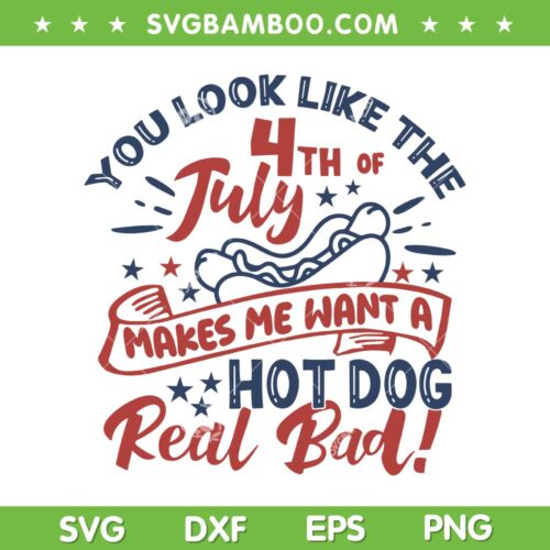 4th July Makes Me Want A Hot Dog Real Bad SVG, Funny Hotdog 4th Of July SVG, Fourth Of July Hot Dog DXF SVG PNG EPS
