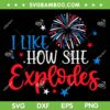 4th Of July I Like How She Explodes SVG PNG, Fireworks Funny Couple SVG, Fourth Of July DXF SVG PNG EPS 4th Of July I Like How She Explodes SVG PNG, Fireworks Funny Couple SVG, Fourth Of July DXF SVG PNG EPS
